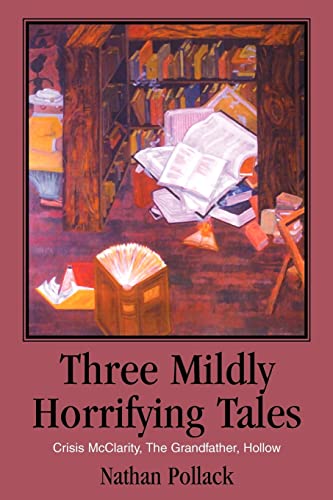 Stock image for Three Mildly Horrifying Tales: Crisis McClarity, The Grandfather, Hollow for sale by -OnTimeBooks-