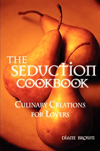 Imagen de archivo de The Seduction Cookbook: Culinary Creations for Lovers a la venta por Wonder Book