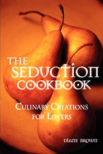 Stock image for The Seduction Cookbook: Culinary Creations for Lovers for sale by Wonder Book