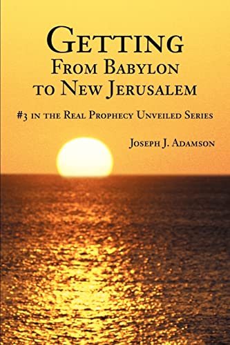 Stock image for Getting From Babylon to New Jerusalem 3 in the Real Prophecy Unveiled Series for sale by PBShop.store US