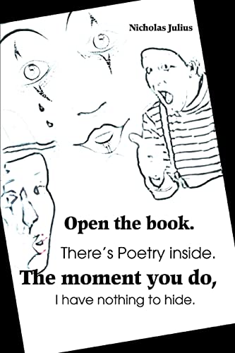 9780595300310: Open the book. There's Poetry inside. The moment you do, I have nothing to hide.