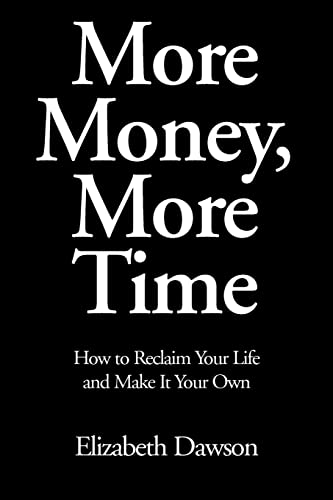 Stock image for More Money, More Time: How to Reclaim Your Life and Make It Your Own for sale by Books From California