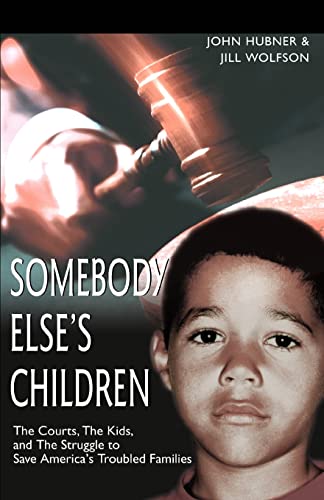 Stock image for Somebody Elses Children: The Courts, The Kids, and The Struggle to Save Americas Troubled Families for sale by Goodwill of Colorado