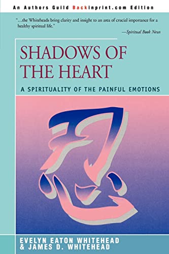 Imagen de archivo de Shadows Of The Heart: A Spirituality of the Painful Emotions a la venta por ThriftBooks-Atlanta