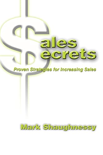 Sales Secrets: Proven Strategies for Increasing Sales (9780595301928) by Shaughnessy, Mark