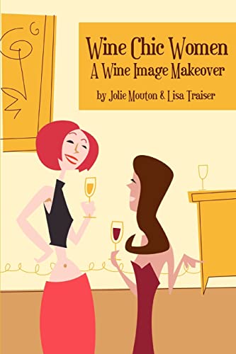 Imagen de archivo de Wine Chic Women: A Wine Image Makeover a la venta por Open Books