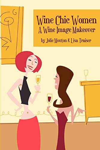 Stock image for Wine Chic Women: A Wine Image Makeover for sale by Open Books