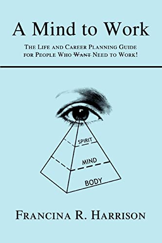 Stock image for A Mind to Work: The Life and Career Planning Guide for People Who Need to Work!: The Life and Career Planning Guide for People Who Want Need to Work! for sale by Chiron Media