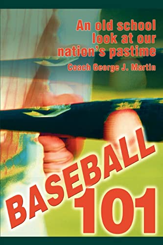 BASEBALL 101: An old school look at our nation's pastime (9780595304554) by Martin, George