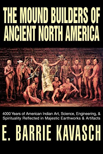 Stock image for The Mound Builders of Ancient North America: 4000 Years of American Indian Art, Science, Engineering, & Spirituality Reflected in Majestic Earthworks & Artifacts for sale by Walker Bookstore (Mark My Words LLC)