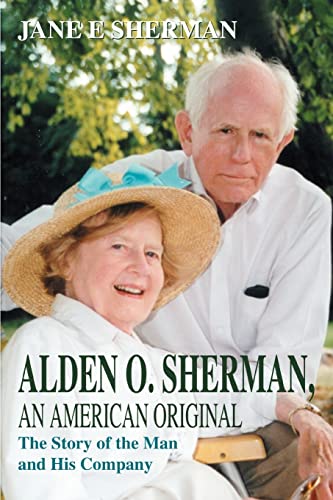 9780595306220: Alden O. Sherman-An American Original: The Story of the Man and His Company