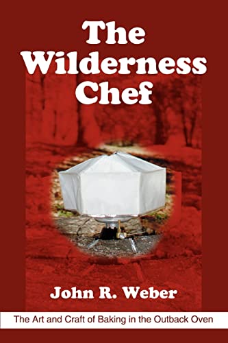 THE WILDERNESS CHEF the Art and Craft of Baking in the Outback Oven