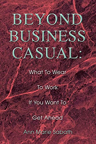 Beispielbild fr Beyond Business Casual : What to Wear to Work If You Want to Get Ahead zum Verkauf von Better World Books