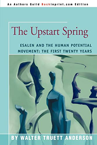 Stock image for The Upstart Spring: Esalen and the Human Potential Movement: The First Twenty Years for sale by Cronus Books