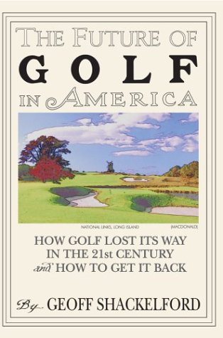 Imagen de archivo de The Future of Golf in America: How Golf Lost Its Way in the 21st Century (and How to Get It Back) a la venta por ThriftBooks-Dallas
