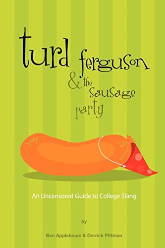 Beispielbild fr Turd Ferguson and the Sausage Party : An Uncensored Guide to College Slang zum Verkauf von Better World Books