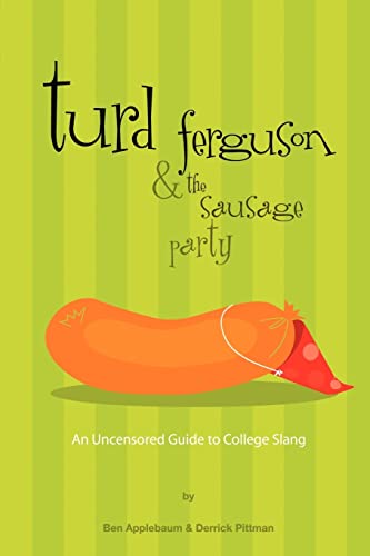 Stock image for Turd Ferguson and the Sausage Party : An Uncensored Guide to College Slang for sale by Better World Books
