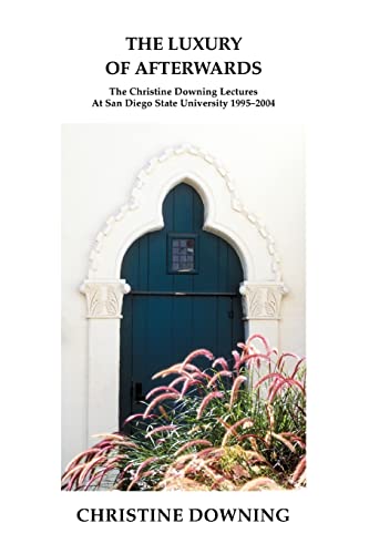 Beispielbild fr The Luxury of Afterwards: The Christine Downing Lectures At San Diego State University 1995-2004 zum Verkauf von St Vincent de Paul of Lane County