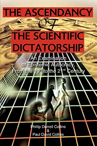 Stock image for The Ascendancy of the Scientific Dictatorship: An Examination of Epistemic Autocracy, From the 19th to the 21st Century for sale by Books Unplugged