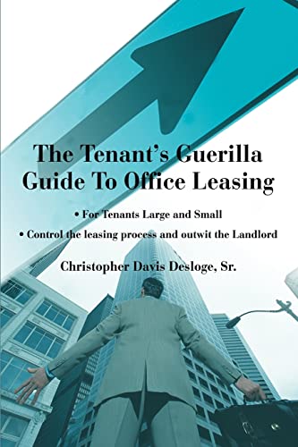 Stock image for The Tenant's Guerilla Guide To Office Leasing: For Tenants Large and Small Control the leasing process and outwit the Landlord for sale by ThriftBooks-Atlanta