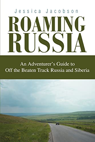 Stock image for Roaming Russia: An Adventurers Guide to Off the Beaten Track Russia and Siberia for sale by Ebooksweb