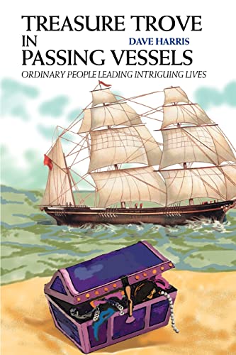 Treasure Trove in Passing Vessels: Ordinary people leading intriguing lives (9780595313112) by Harris, David