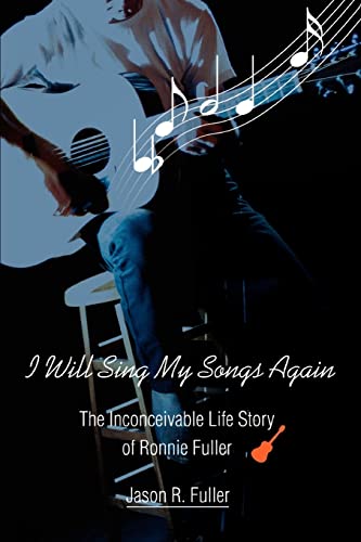 Beispielbild fr I Will Sing My Songs Again: The Inconceivable Life Story of Ronnie Fuller zum Verkauf von Chiron Media