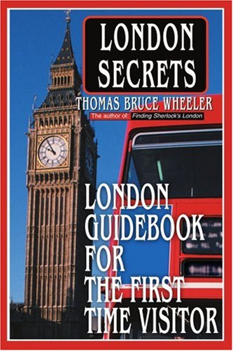 London Secrets: London Guidebook For The First Time Visitor (9780595314751) by Wheeler, Thomas Bruce