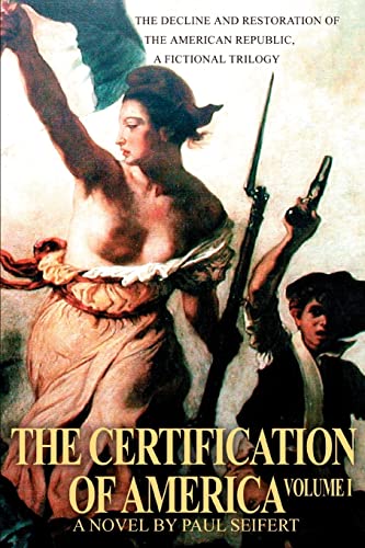 Stock image for The Certification of America: The Decline and Restoration of the American Republic, a Fictional Trilogy for sale by Chiron Media