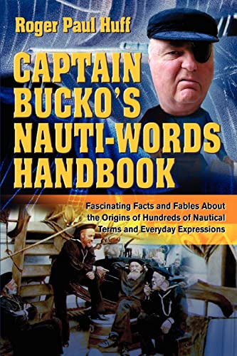9780595315291: Captain Bucko's Nauti-Words Handbook: Fascinating Facts and Fables About the Origins of Hundreds of Nautical Terms and Everyday Expressions