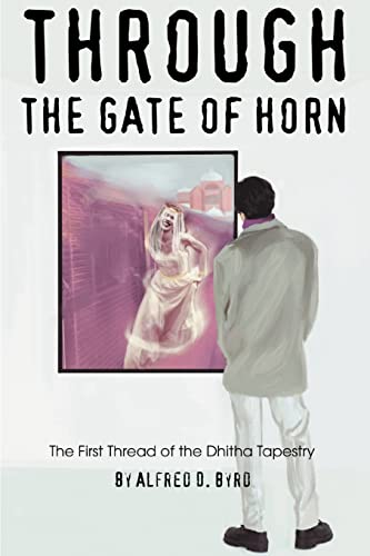 Stock image for THROUGH THE GATE OF HORN: The First Thread of the Dhitha Tapestry for sale by Lucky's Textbooks