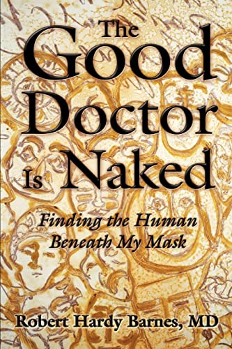 Beispielbild fr The Good Doctor Is Naked: Finding the Human Beneath My Mask zum Verkauf von Books From California