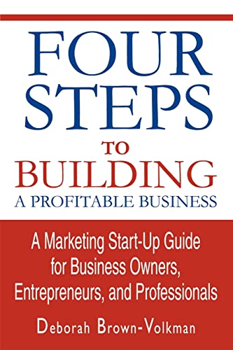 Stock image for Four Steps To Building A Profitable Business: A Marketing Start-Up Guide for Business Owners, Entrepreneurs, and Professionals for sale by Lucky's Textbooks
