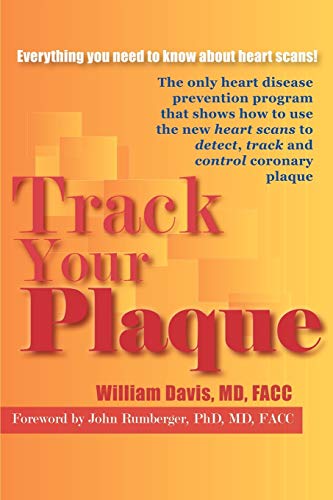 Track Your Plaque: The only heart disease prevention program that shows how to use the new heart scans to detect, track and control coronary plaque (9780595316649) by Davis, William