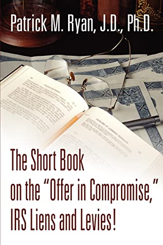 Imagen de archivo de The Short Book on the Offer in Compromise, IRS Liens and Levies! a la venta por Chiron Media