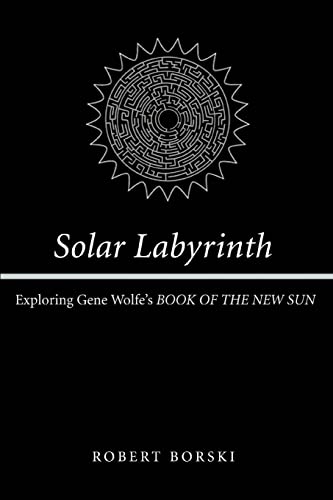 Beispielbild fr Solar Labyrinth: Exploring Gene Wolfe's "Book of the New Sun" zum Verkauf von Wonder Book