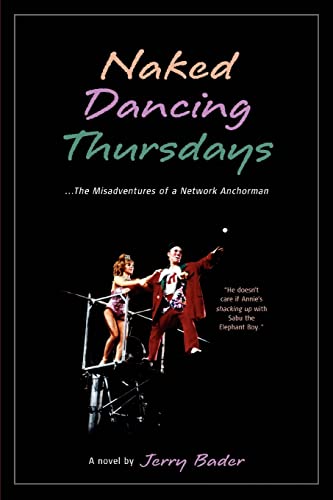 Imagen de archivo de Naked Dancing Thursdays: The Misadventures of a Network Anchorman a la venta por Chiron Media