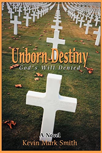 Unborn Destiny: God's Will Denied (9780595319237) by Smith, Kevin