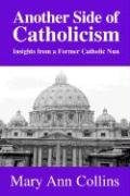 Stock image for Another Side of Catholicism: Insights from a Former Catholic Nun for sale by ThriftBooks-Atlanta