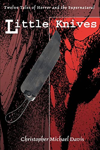 Little Knives:Twelve Tales of Horror and the Supernatural - Christopher Michael Davis