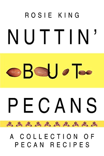 Imagen de archivo de Nuttin' but Pecans: A Collection Of Pecan Recipes a la venta por HPB Inc.