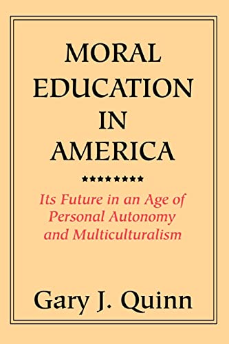 Imagen de archivo de MORAL EDUCATION IN AMERICA ITS FUTURE IN AN AGE OF PERSONAL AUTONOMY AND MULTICULTURALISM a la venta por PBShop.store US