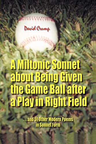 Stock image for A Miltonic Sonnet about Being Given the Game Ball after a Play in Right Field: and 51 Other Modern Poems in Sonnet Form for sale by HPB-Red