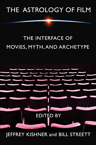 THE ASTROLOGY OF FILM: THE INTERFACE OF MOVIES, MYTH, AND ARCHETYPE (9780595320998) by Streett, Bill; Jeffrey Kishner