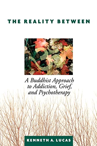 Imagen de archivo de The Reality Between: A Buddhist Approach to Addiction, Grief, and Psychotherapy a la venta por Chiron Media