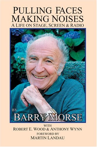 Pulling Faces, Making Noises: a Life on Stage, Screen & Radio (9780595321698) by Barry Morse; Wood, Robert E.; Anthony Wynn