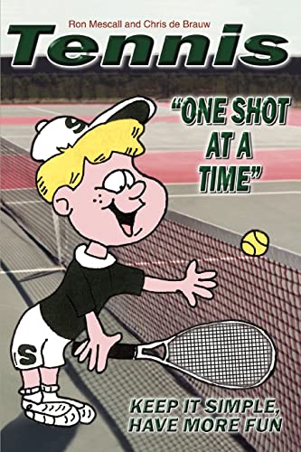 Stock image for TENNIS-One Shot at a Time: Keep it Simple, Have More Fun for sale by AwesomeBooks