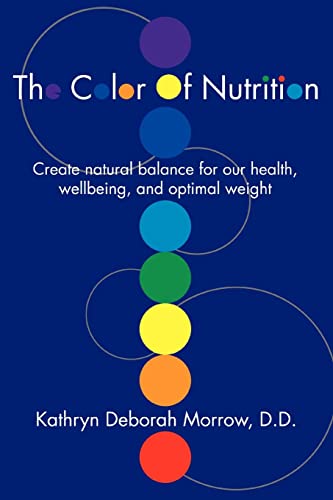 The Color Of Nutrition: Create natural balance for our health, wellbeing, and optimal weight (9780595323463) by Morrow, Kathryn