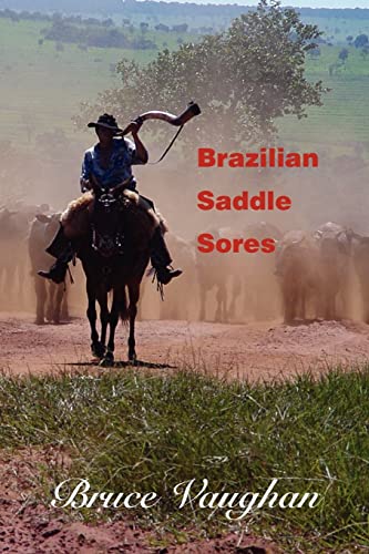 BRAZILIAN SADDLE SORES: A most unlikely cowboy (9780595324217) by Vaughan, Bruce