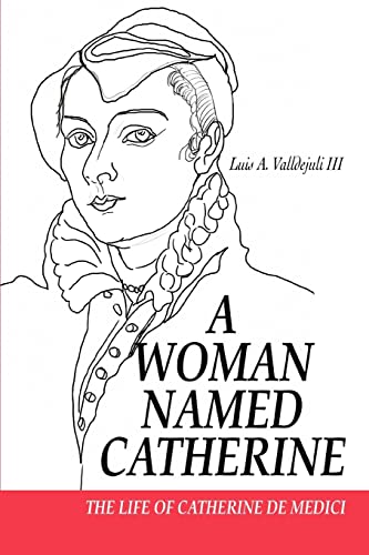 Beispielbild fr A WOMAN NAMED CATHERINE: The Life of Catherine de Medici zum Verkauf von North Country Books